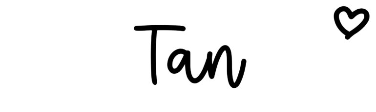 About the baby name Tan, at Click Baby Names.com
