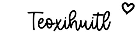 About the baby name Teoxihuitl, at Click Baby Names.com