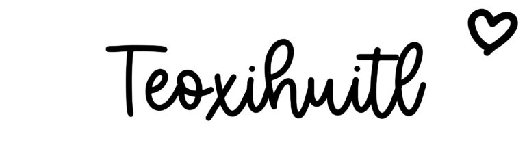 About the baby name Teoxihuitl, at Click Baby Names.com