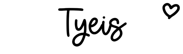 About the baby name Tyeis, at Click Baby Names.com